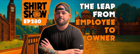 Shirt Show Episode 280: The Leap From Employee To Owner