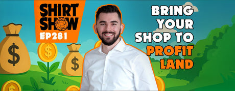 Bring Your Shop To Profit Land Shirt Show Ep 281