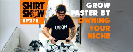 Shirt Show Episode 275 Grow Faster By Owning Your Niche